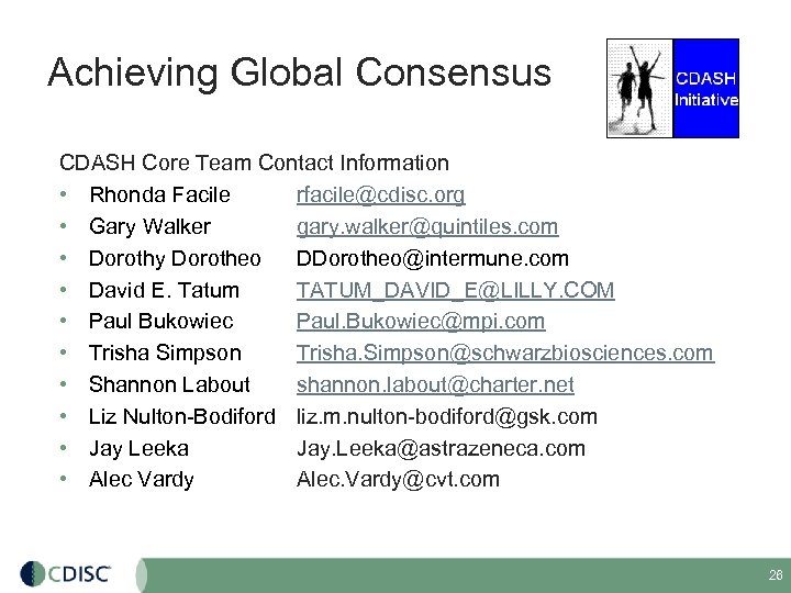 Achieving Global Consensus CDASH Core Team Contact Information • Rhonda Facile rfacile@cdisc. org •
