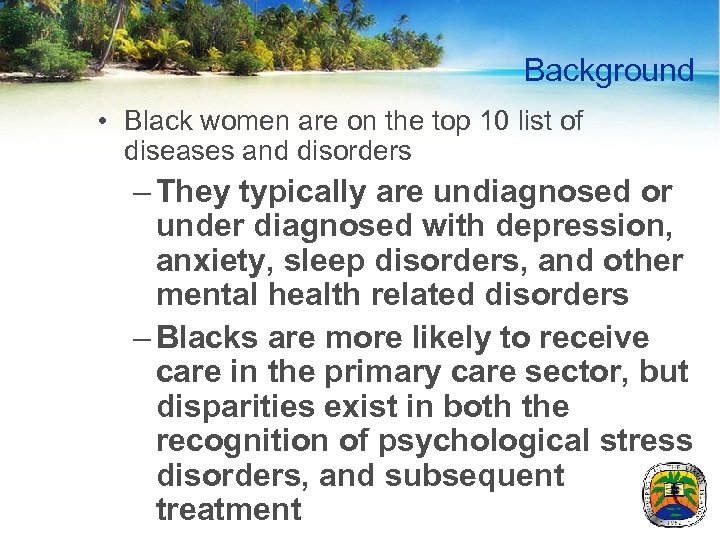 Background • Black women are on the top 10 list of diseases and disorders