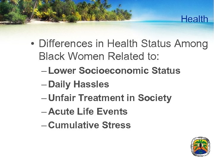 Health • Differences in Health Status Among Black Women Related to: – Lower Socioeconomic