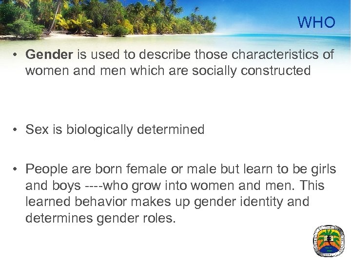 WHO • Gender is used to describe those characteristics of women and men which