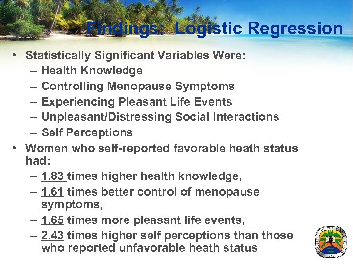 Findings: Logistic Regression • Statistically Significant Variables Were: – Health Knowledge – Controlling Menopause