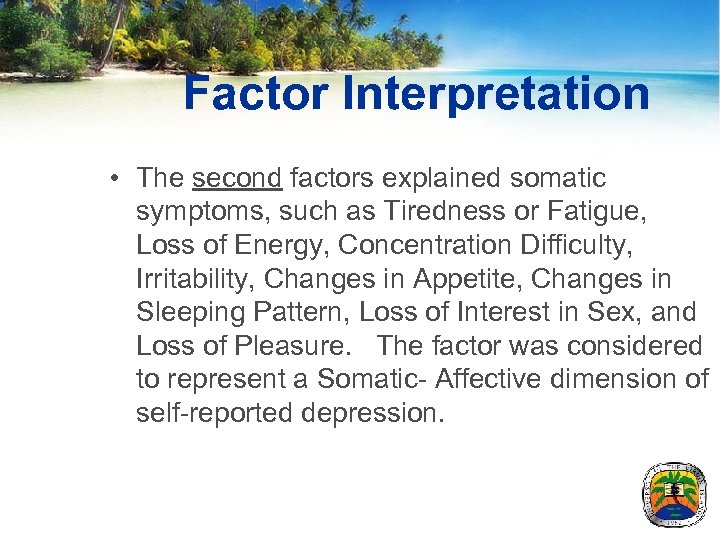 Factor Interpretation • The second factors explained somatic symptoms, such as Tiredness or Fatigue,