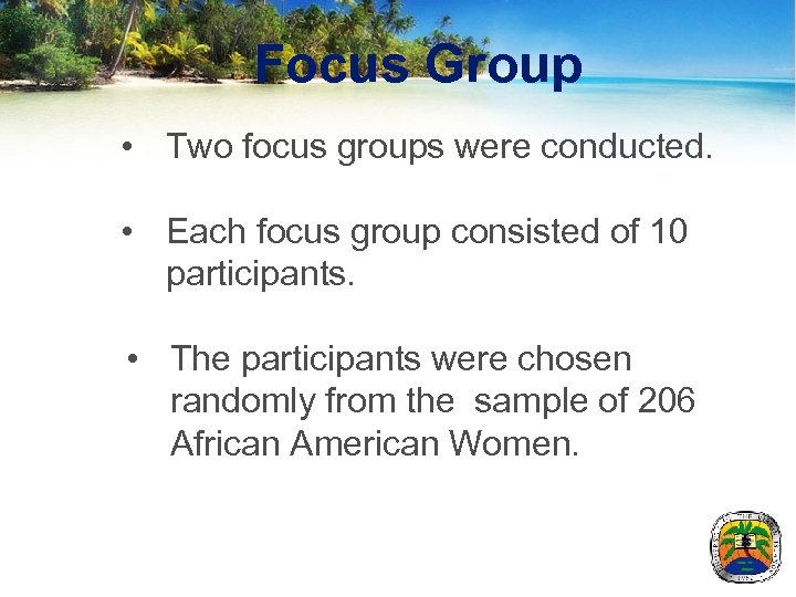 Focus Group • Two focus groups were conducted. • Each focus group consisted of