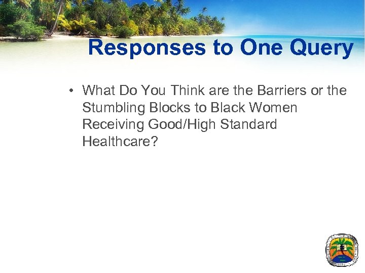 Responses to One Query • What Do You Think are the Barriers or the