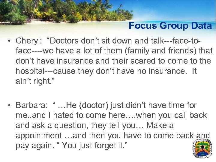 Focus Group Data • Cheryl: “Doctors don’t sit down and talk---face-toface----we have a lot