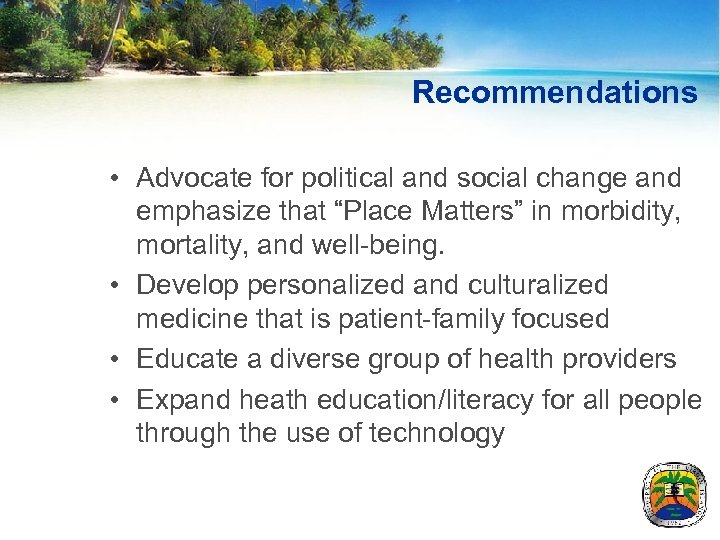 Recommendations • Advocate for political and social change and emphasize that “Place Matters” in