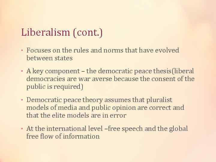 Liberalism (cont. ) • Focuses on the rules and norms that have evolved between
