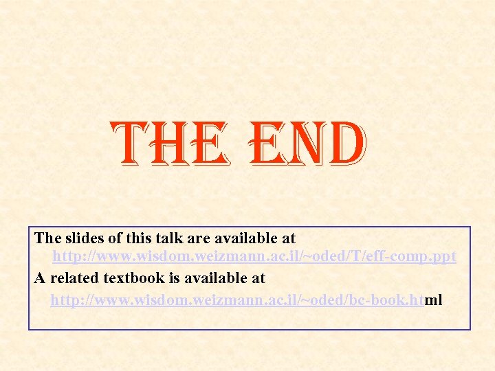 the end The slides of this talk are available at http: //www. wisdom. weizmann.