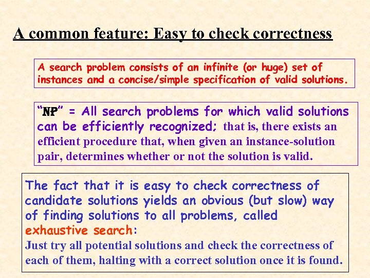 A common feature: Easy to check correctness A search problem consists of an infinite