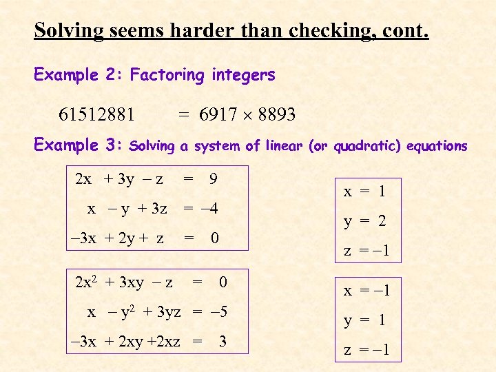 Solving seems harder than checking, cont. Example 2: Factoring integers 61512881 = 6917 8893