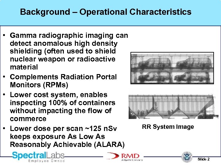 Background – Operational Characteristics • Gamma radiographic imaging can detect anomalous high density shielding