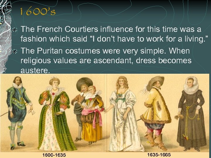 1600’s The French Courtiers influence for this time was a fashion which said “I