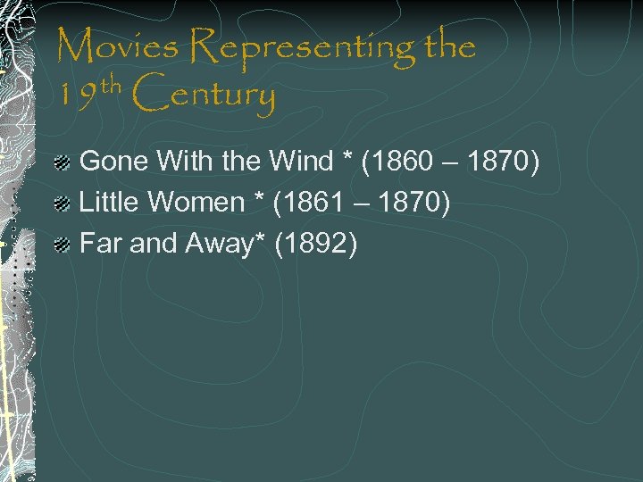 Movies Representing the th Century 19 Gone With the Wind * (1860 – 1870)