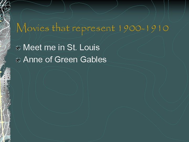 Movies that represent 1900 -1910 Meet me in St. Louis Anne of Green Gables