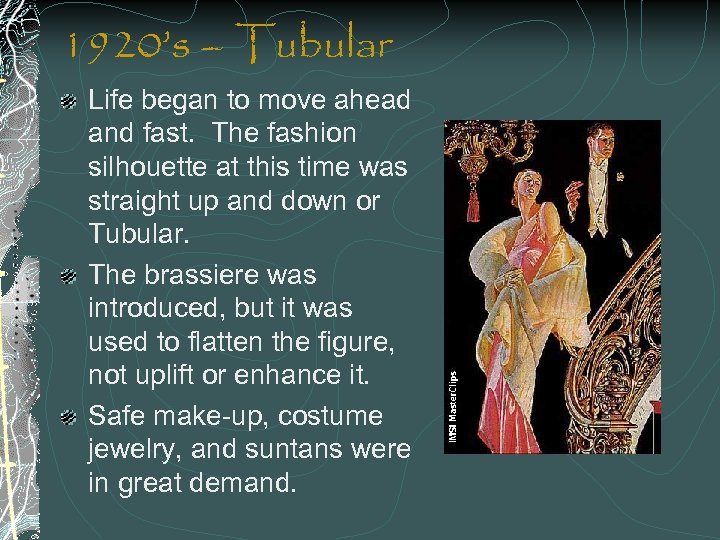 1920’s – Tubular Life began to move ahead and fast. The fashion silhouette at