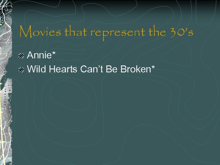 Movies that represent the 30’s Annie* Wild Hearts Can’t Be Broken* 