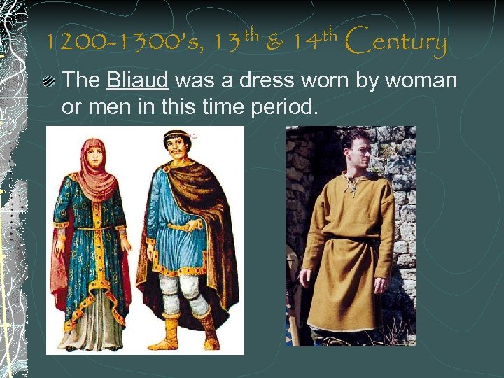 1200 -1300’s, 13 th & 14 th Century The Bliaud was a dress worn