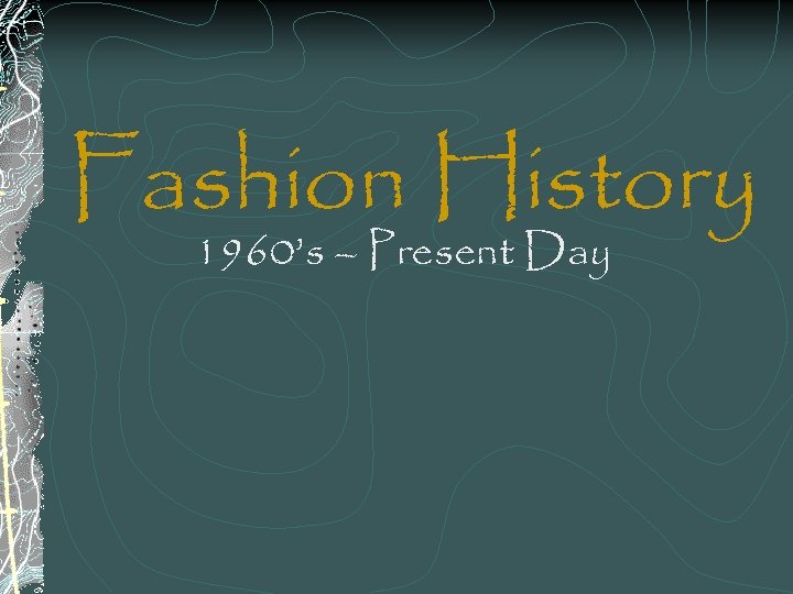Fashion History 1960’s – Present Day 