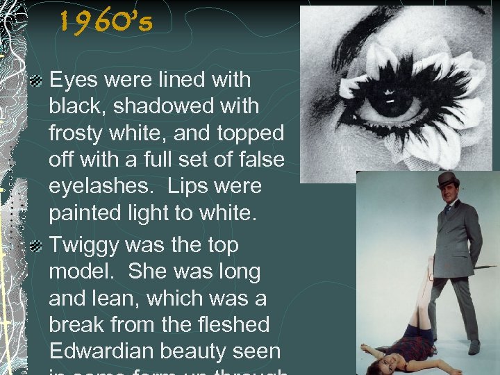 1960’s Eyes were lined with black, shadowed with frosty white, and topped off with