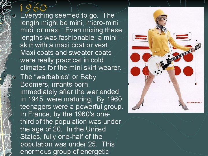 1960 seemed to go. Everything The length might be mini, micro-mini, midi, or maxi.