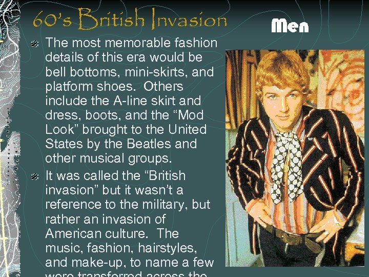 60’s British Invasion The most memorable fashion details of this era would be bell