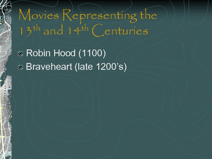 Movies Representing the th and 14 th Centuries 13 Robin Hood (1100) Braveheart (late