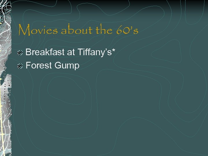Movies about the 60’s Breakfast at Tiffany’s* Forest Gump 