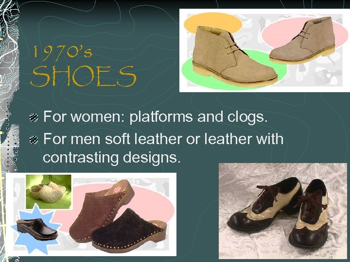 1970’s SHOES For women: platforms and clogs. For men soft leather or leather with