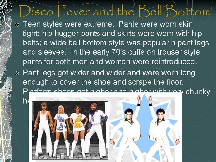 Disco Fever and the Bell Bottom Teen styles were extreme. Pants were worn skin