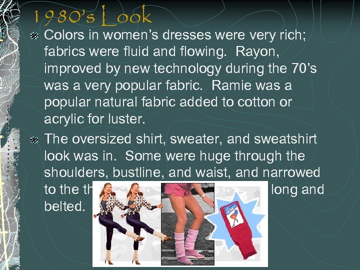1980’s Look Colors in women’s dresses were very rich; fabrics were fluid and flowing.