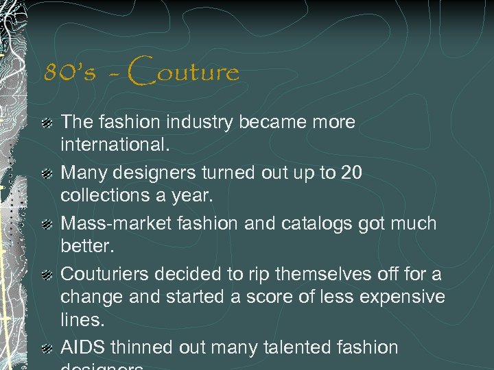 80’s - Couture The fashion industry became more international. Many designers turned out up