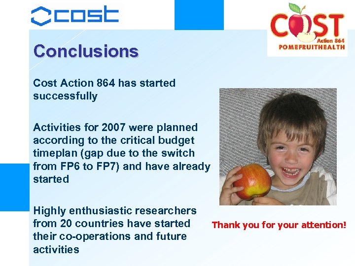 Conclusions Cost Action 864 has started successfully Activities for 2007 were planned according to