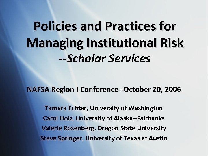 Policies and Practices for Managing Institutional Risk --Scholar Services NAFSA Region I Conference--October 20,