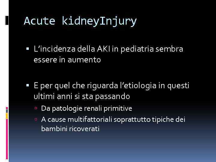 Acute kidney. Injury L’incidenza della AKI in pediatria sembra essere in aumento E per