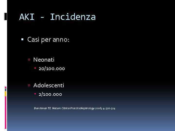 AKI - Incidenza Casi per anno: Neonati 20/100. 000 Adolescenti 2/100. 000 Bunchman TE