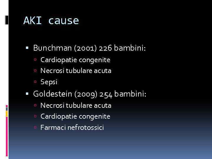 AKI cause Bunchman (2001) 226 bambini: Cardiopatie congenite Necrosi tubulare acuta Sepsi Goldestein (2009)