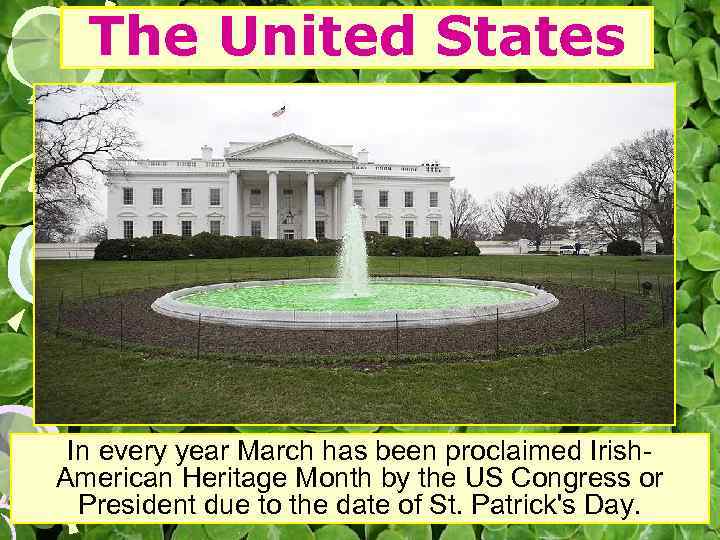 The United States In every year March has been proclaimed Irish. American Heritage Month