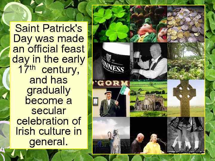 Saint Patrick's Day was made an official feast day in the early 17 th