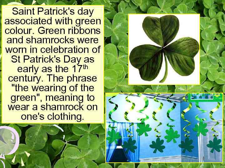 Saint Patrick's day associated with green colour. Green ribbons and shamrocks were worn in
