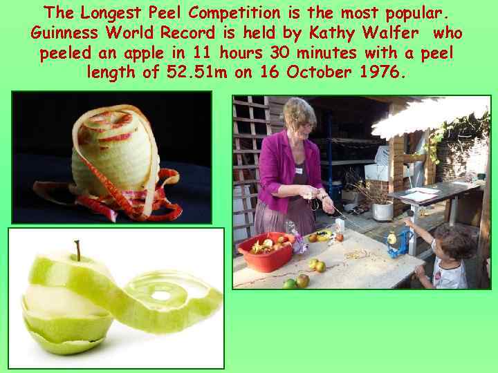 The Longest Peel Competition is the most popular. Guinness World Record is held by