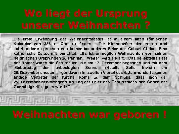 Wo liegt der Ursprung unserer Weihnachten ? Die erste Erwähnung des Weihnachtsfestes ist in