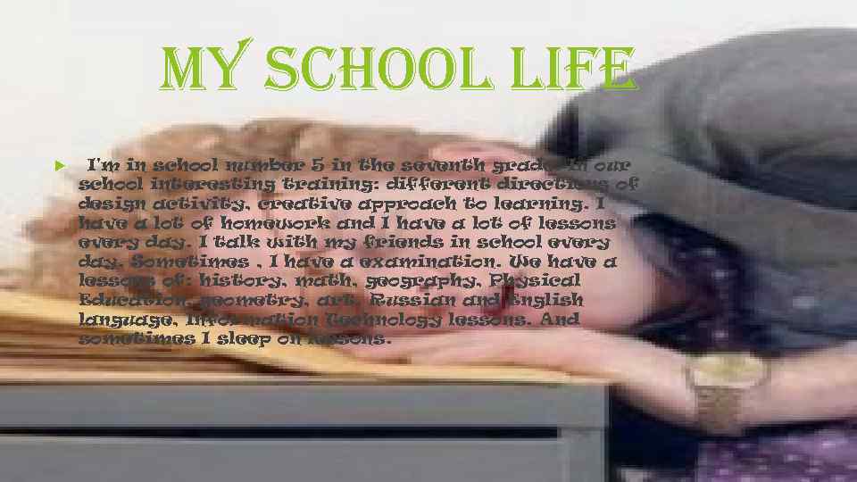 my school life I'm in school number 5 in the seventh grade. In our