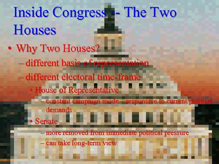 Inside Congress -- The Two Houses • Why Two Houses? – different basis of