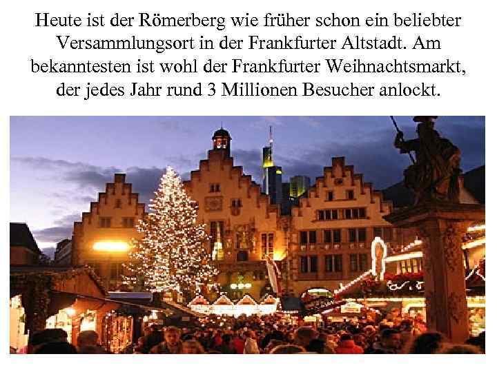 Heute ist der Römerberg wie früher schon ein beliebter Versammlungsort in der Frankfurter Altstadt.