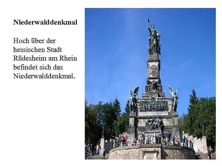 Niederwalddenkmal Hoch über der hessischen Stadt Rüdesheim am Rhein befindet sich das Niederwalddenkmal. 