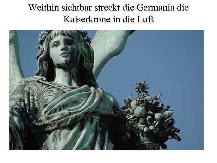 Weithin sichtbar streckt die Germania die Kaiserkrone in die Luft 
