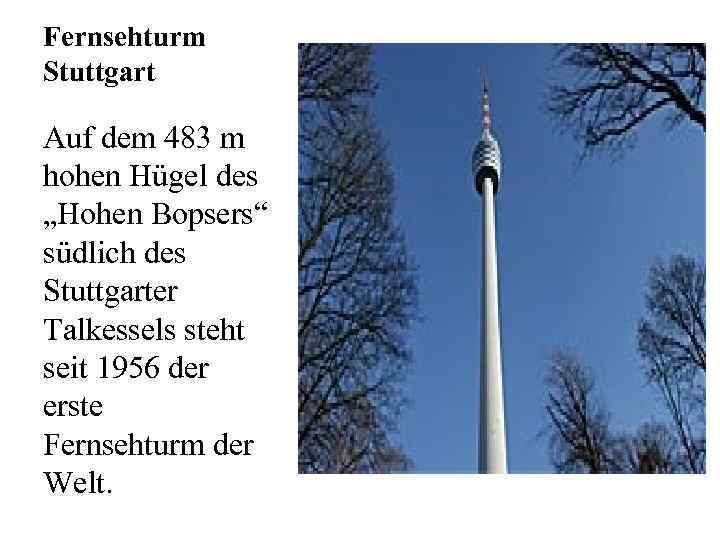 Fernsehturm Stuttgart Auf dem 483 m hohen Hügel des „Hohen Bopsers“ südlich des Stuttgarter