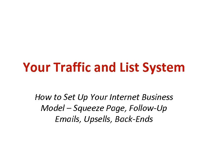 Your Traffic and List System How to Set Up Your Internet Business Model –