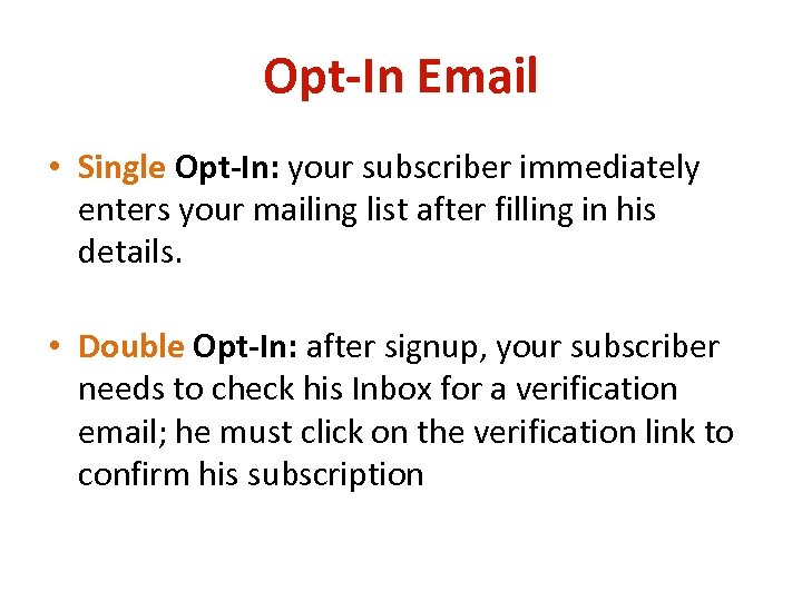 Opt-In Email • Single Opt-In: your subscriber immediately enters your mailing list after filling