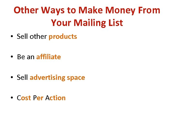 Other Ways to Make Money From Your Mailing List • Sell other products •